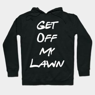 Get Off My Lawn! Hoodie